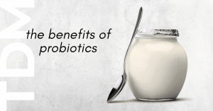 The Benefits of Probiotics