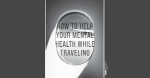 How to Help Your Mental Health while Traveling