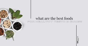 What Are the Best Foods for Healthy Teeth & Gums?