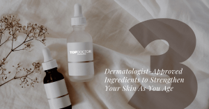 3 Dermatologist-Approved Ingredients to Strengthen Your Skin As You Age